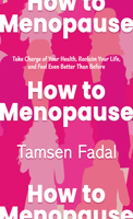 How to Menopause : Take Charge of Your Health, Reclaim Your Life, and Feel Even Better Than Before 1420523554 Book Cover