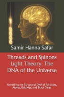 Threads and Spinons Light Theory: The DNA of the Universe: Unveiling the Structural DNA of Particles, Atoms, Galaxies, and Black Cores B0F3P1KN5M Book Cover