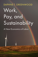 Work, Pay, and Sustainability: A New Economics of Labor 1509536752 Book Cover