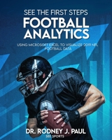 See the First Steps: Football Analytics : Using Microsoft Excel to Visualize 2019 NFL Football Data 173552400X Book Cover