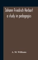 Johann Friedrich Herbart: a study in pedagogics. -- 117673265X Book Cover