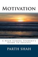 Motivation: A High School Student's Guide to Success 1492798436 Book Cover