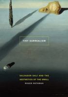 Tiny Surrealism: Salvador Dalí and the Aesthetics of the Small 0803280882 Book Cover