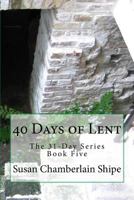 40 Days of Lent: The People, Places, and Events of the Passion (The 31-Day Series) 1546928839 Book Cover