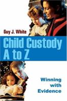 Child Custody A to Z: Winning with Evidence