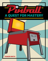 Pinball: A Quest for Mastery 0764365029 Book Cover