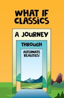What If Classics: A Journey Through Alternate Realities! B0D38VCL2M Book Cover