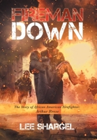 Fireman Down: The Story of African American Firefighter: Arthur Reese 1665710780 Book Cover