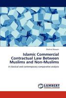 Islamic Commercial Contractual Law Between Muslims and Non-Muslims: A classical and contemporary comparative analysis 3659241830 Book Cover