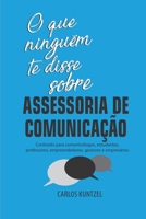 O Que Ningu�m Te Disse Sobre Assessoria de Comunica��o : Conte�do para Comunic�logos, Estudantes, Professores, Empreendedores, Gestores e Empres�rios 1676789235 Book Cover