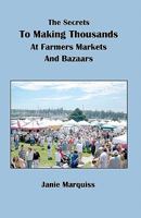 The Secrets To Making Thousands At Farmers Markets And Bazaars 1453874542 Book Cover