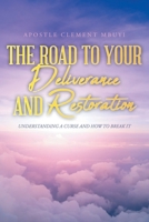 The Road to Your Deliverance and Restoration: Understanding a Curse and How to Break It 109809574X Book Cover
