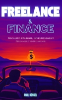 Freelance et finance - Fiscalité, épargne, investissement: Pérennisez votre avenir (French Edition) B0FNV643WC Book Cover