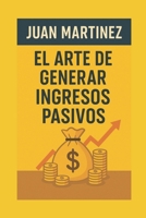 El Arte de Generar Ingresos Pasivos (Spanish Edition) B0FBT39QQS Book Cover