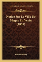 Notice Sur La Ville De Magny En Vexin (1865) 1160210314 Book Cover