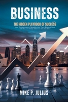 Business: The Hidden Playbook of Success: How Entrepreneurs Stumble Into Their Biggest Wins and What It Really Takes to Get There B0FPBBTC81 Book Cover