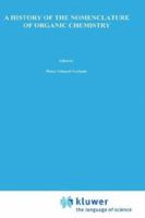 A History of the Nomenclature of Organic Chemistry (Chemists and Chemistry) 9027716439 Book Cover