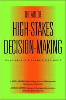The Art of High Stakes Decision Making: Tough Calls in a Speed Driven World 0471415766 Book Cover