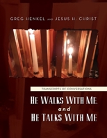 He Walks With Me, and He Talks With Me: Transcripts of conversations 1685159834 Book Cover