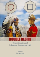 Double Desire: Transculturation and Indigenous Contemporary Art 1443867438 Book Cover