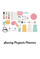 Sewing Projects Planner: An Organizer to Record Work Progress, Patterns, Ideas, and Making Notes 1703346289 Book Cover