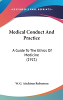 Medical Conduct and Practice a Guide to the Ethics of Medicine 0548705089 Book Cover