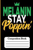 Composition Book : Melanin Stay Poppin' 1724454919 Book Cover