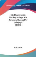 Die Hauptpunkte Der Psychologie Mit Berucksichtigung Der Padagogik (1904) 1275261396 Book Cover