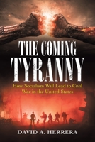 The Coming Tyranny: How Socialism Will Lead to Civil War in the United States 1663220999 Book Cover