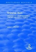 Grammar Wars: Language As Cultural Battlefield in 17th and 18th Century England 0415793793 Book Cover