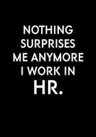 Nothing Surprises Me Anymore I Work In HR: Funny Notebook Office Gifts For Coworkers (Dot Grid Journal & Weekly Planner) 1673846580 Book Cover