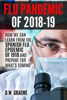 Flu Pandemic Of 2018-2019 : How Can We Learn from the Spanish Flu Epidemic of 1918 and Prepare for What's Coming 1985517434 Book Cover
