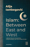 Islam: Between East and West: A Reflection on Civilisation, Consciousness, and the Human Future 6255888819 Book Cover