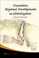 Transition, Regional Development and Globalization: China and Central Europe 9812833447 Book Cover