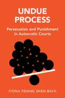 Undue Process: Persecution and Punishment in Autocratic Courts 1009197142 Book Cover