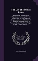 The Life of Thomas Paine; Mover of the Declaration of Independence; Secretary of Foreign Affairs Under the First American Congress; Members of the National Convention of France: Author of Common Sense 1014049482 Book Cover