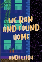 We Ran and Found Home 1312419024 Book Cover