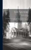 The Sisters: Reminiscences And Records Of Active Work And Patient Suffering, F.r. Havergal, M.v.g. Havergal 1021865486 Book Cover