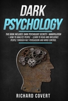 Dark Psychology: This Book Includes: Dark Psychology Secrets + Manipulation + How to Analyze People - Learn to Read and Influence People through NLP, Persuasion and Mind Control 1671779703 Book Cover