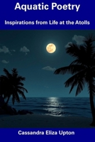 Aquatic Poetry: Inspirations from Life at the Atolls B0DTFXYW1X Book Cover