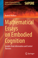 Mathematical Essays on Embodied Cognition: Insights from Information and Control Theories (Studies in Applied Philosophy, Epistemology and Rational Ethics, 72) 3031837088 Book Cover