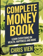 Complete Money Book: Learn Everything On Wealth, Happines and More B0FHPCSCDZ Book Cover