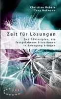 Zeit für Lösungen: Zwölf Prinzipien, die festgefahrene Situationen in Bewegung bringen 3947502362 Book Cover