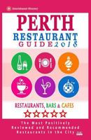 Perth Restaurant Guide 2018: Best Rated Restaurants in Perth, Australia - 500 Restaurants, Bars and Cafes Recommended for Visitors, 2018 1545207828 Book Cover
