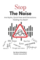 Stop The Noise: Are Myths, Quick Fixes and Distractions Holding You Back B0DWST11V4 Book Cover