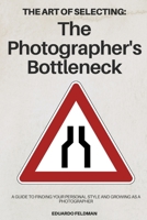The Art of Selecting: The Photographer's Bottleneck: A Guide to Finding Your Personal Style and Growing as a Photographer B0DSJD6PSS Book Cover