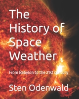 The History of Space Weather: From Babylon to the 21st century B09MYSRX8V Book Cover