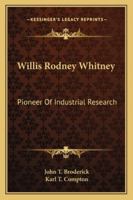 Willis Rodney Whitney: Pioneer Of Industrial Research 1162988215 Book Cover