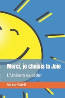 Merci, je choisis la Joie: L'Univers va céder B0BSJ4G14F Book Cover