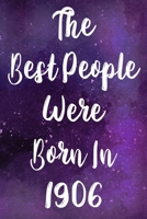 The Best People Were Born In 1906: The perfect gift for a birthday - unique personalised year of birth journal! 1710045426 Book Cover